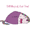 Still Magical, Just Tired