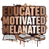 Educated Motivated Melanated Empowerment 