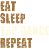 Eat Sleep Tap Dance Repeat