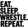 Eat. Sleep. Wrestle. Repeat.
