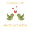 PEACE, LOVE AND BIRDERSTANDING
