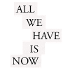 All we have is now - Black/White