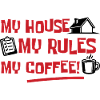 My house, my rules, my coffee