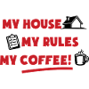 My house, my rules, my coffee