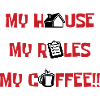 My house, my rules, my coffee