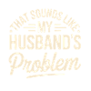 That's my husband's problem