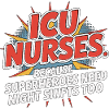 ICU Nurses Because Superheroes Intensive Care