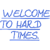 Welcome to hard times