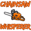 Chainsaw Whisperer - Funny Logger Design