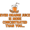 Orange Juice Concentration Funny Saying