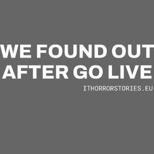 We Found Out After Go Live