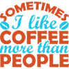 Sometimes I prefer coffee to people