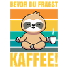 Bevor du fragst Kaffee Faultier