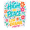 high on peace, low drama spruch