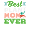 Plant Lover Mom Best Gardener Mom