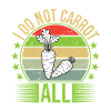 I Do Not Carrot All
