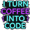 I Turn Coffee Into Code