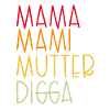 Mama Mami  Mutter Digga