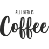 All I Need Is coffee