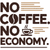 No Coffee No Economy - Business Kaffee