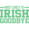 Most Likely to Irish Goodbye