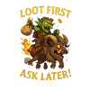 Loot First, Ask Later