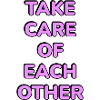 Take Care Of Each Other