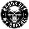 Hands Off My Coffee Skull