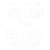 Not Yelling I’m Lebanese OK Habibi