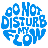Do Not Disturb My Flow