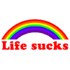 Life Sucks Rainbow - Sarcastic Funny Quote