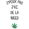 I can't, I have weed!