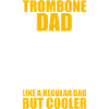 Trombone Dad Trombone Trombone Player Trombonist
