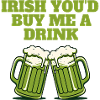 Irish You'd Buy Me a Drink