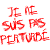 JE NE SUIS PAS PERTURBÉ !