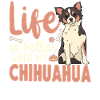 Chihuahua Chihuahueño Life Is
