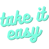 Take it easy – Relaxed lifestyle saying