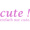 Cute! Einfach Nur Cute
