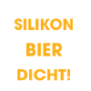 Silikon oder Bier – Hauptsache dicht
