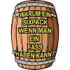 Sixpack? Ich nehm ein Fass