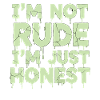 I'm Not Rude I'm Just Honest