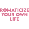 Romanticize your own life
