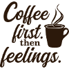 Coffee First. Then Feelings. – Mood Shirt