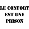 COMFORT IS A PRISON
