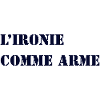 L’IRONIE COMME ARME