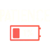 Patience 1% Low Battery Funny Sarcasm