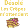 Désolé Les Crêpes m'attendent