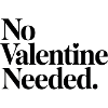 No Valentine Needed Shirt – Funny Anti-Valentine’s