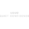 LOUD̶ → QUIET CONFIDENCE