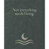Not everything needs fixing